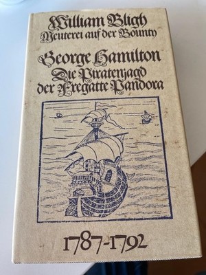 William Bligh: Meuterei auf der Bounty. George Hamilton: Die Piratenjagd der Fre