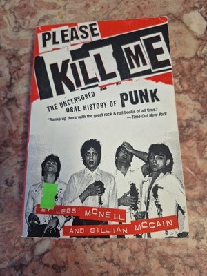 Please Kill Me, Uncensored Oral History of Punk by Legs McNeil & Gillian McCain