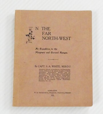In the Far North-West An Expedition to Musgrave and Everard Ranges WHITE 1916