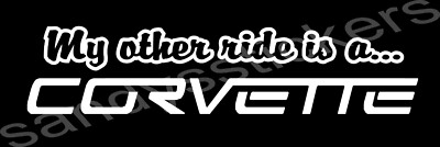 My Other Ride is a Corvette - Vinyl Decal Sticker - Chevy - 7.5'' wide