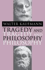Tragedy and Philosophy, Kaufmann, Walter A. B...