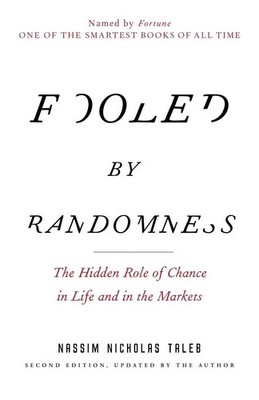 Fooled by Randomness: The Hidden Role of Chance in Life and in the Markets (...
