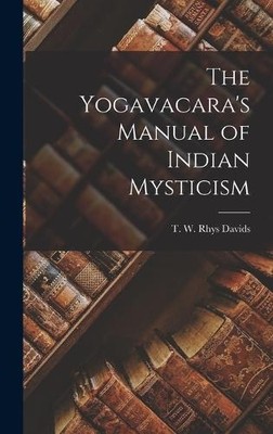 T W Rhys Davids The Yogavacara's Manual of Indian Mysticism (Gebundene Ausgabe)