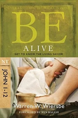 Be Alive - John 1-�12: Get to Know the Living Savior