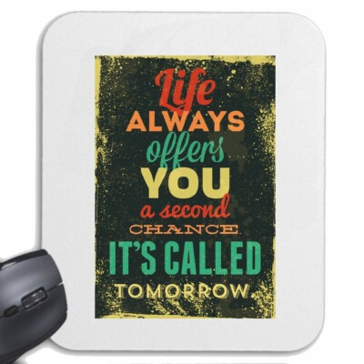 MOUSEPAD (MAUSPAD) LIFE ALWAYS OFFERS YOU A SECOND CHANCE IT`S CALLED TOMORROW