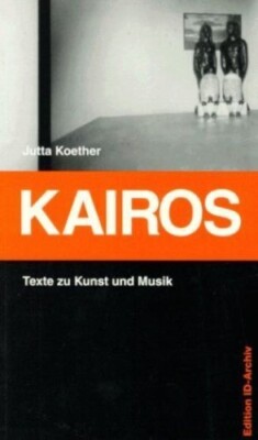 Kairos: Texte zu Kunst und Musik by Jutta Koether
