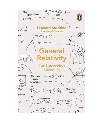 General Relativity: The Theoretical Minimum: The Theoretical Minimum, Leonard Su