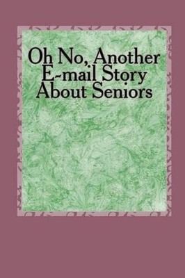 Oh No, Another E-mail Story About Seniors: How About Older Folks by Lewis A. Arm