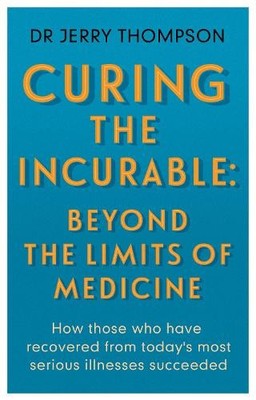 Jerry Thompson Curing the Incurable: Beyond the Limits of Medicine (Paperback)