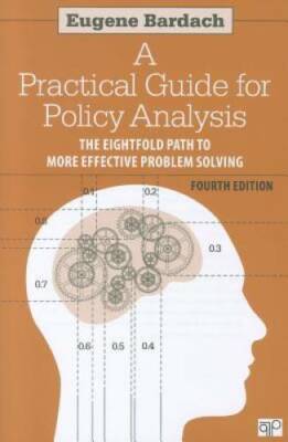 A Practical Guide for Policy Analysis: The Eightfold Path to More Effecti - GOOD