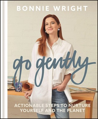 Go Gently | Bonnie Wright | Actionable Steps to Nurture Yourself and the Planet