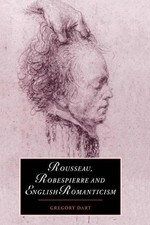 Rousseau, Robespierre and English Romanticism by Gregory Dart (English) Paperbac