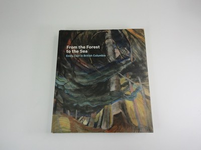 From the Forest to the Sea: Emily Carr in British Columbia - hardcover Milro...