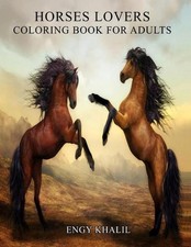 Horses Lovers: Horse Coloring Book For Adults - 53 Horses by Engy Khalil Englis