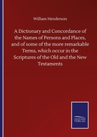 A Dictionary And Concordance Of The Names Of Persons And Places, And Of Some Of