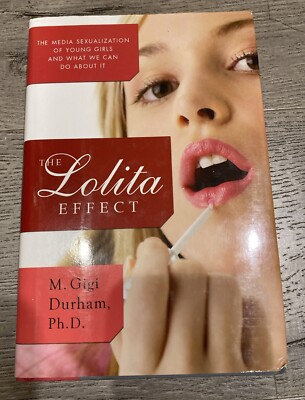 The Lolita Effect: The Media Sexualization of Young Girls (First 1st Print) New
