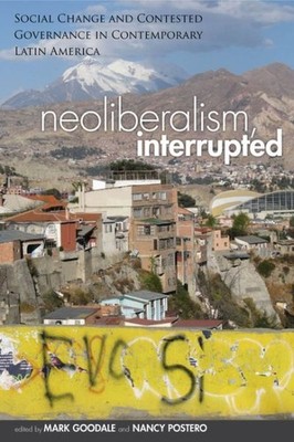 Neoliberalism, Interrupted : Social Change and Contested Governance in Contem...