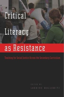 Critical Literacy as Resistance: Teaching for Social Justice Across the Seco...