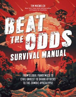Beat the Odds Survival Manual: Real-life Strategies for Surviving Everything fr
