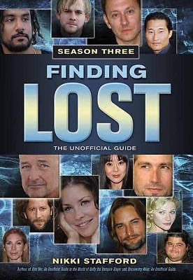 Finding Lost -- Season Three: The Unofficial Guide by Stafford, Nikki