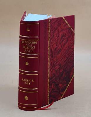 Self-Educator For A Rising Race; A Practical Manual Of Self-Help [Leather Bound]