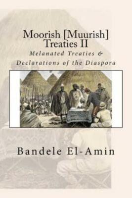 Moorish [Muurish] Treaties Ii: Melanated Treaties & Declarations Of The Diaspora