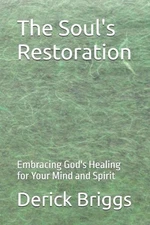 The Soul's Restoration: Embracing God's Healing for Your Mind and Spirit by Deri