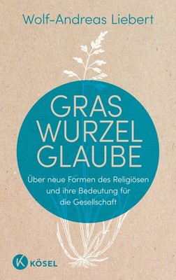 Graswurzelglaube Wolf-Andreas Liebert