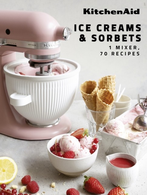 KitchenAid: Ice Creams & Sorbets: 1 Mixer, 70 Recipes by KitchenAid NEW - Image 4