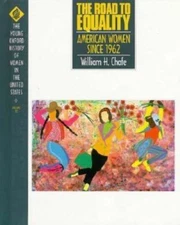 The Road to Equality: American Women Since 1962 by Chafe, William H.