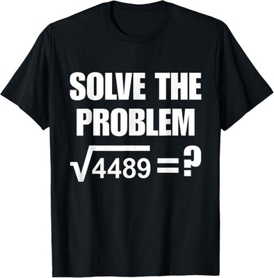 Solve The Problem 67 Six Seven Square Root 4489 Slang Math T-Shirt TOP-SELLING