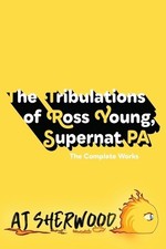 Aj Sherwood The Tribulations of Ross Young, Supernat PA (Paperback)