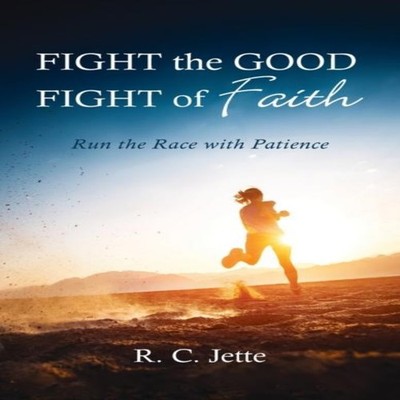 Fight the Good Fight of Faith R. C. Jette Hardcover Wipf and Stoc