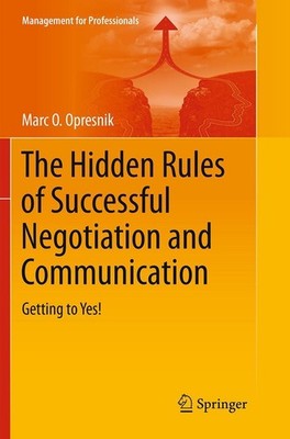 The Hidden Rules of Successful Negotiation and Communication Marc O. Opresnik