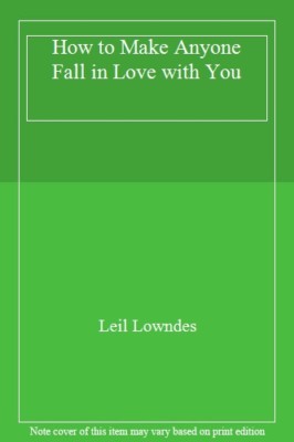 How to Make Anyone Fall in Love with You By Leil Lowndes. 9780007647545 ...