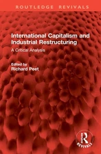 International Capitalism and Industrial Restructuring: A Critical Analysis by Ri