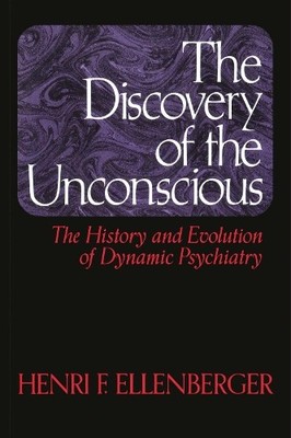 The Discovery Of The Unconscious by Henri F. Ellenberger - 9780465016730