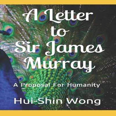 A Letter to Sir James Murray A Proposal For Humanity Hui-Shin Won