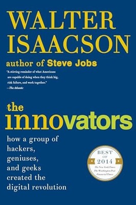 The Innovators: How a Group of Hackers, Geniuses, and Geeks Created the Dig...