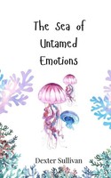 Dexter Sullivan | The Sea Of Untamed Emotions | Taschenbuch | Englisch (2025)