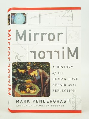 Mirror Mirror - A History of the Human Love Affair With Reflection (FIRST EDIT..
