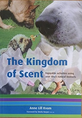 The Kingdom of Scent: Enjoyable Activities Using Your Dog's Natu