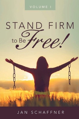 STAND FIRM to Be FREE! von Schaffner, Jan