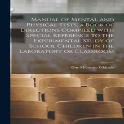 Manual of Mental and Physical Tests a Book of Directions Compiled