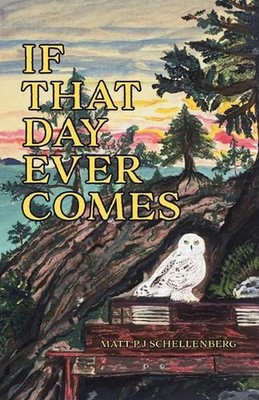 If That Day Ever Comes by Matt P.J. Schellenberg (English) Paperback Book