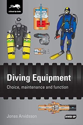 Diving Equipment : Choice, Maintenance and Function by Jonas Arvidsson (2016,...