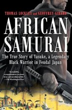 AFRICAN SAMURAI: The True Story of Yasuke, a Legendary Black Warrior in Feudal J