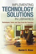 Implementing Technology Solutions in Libraries : Techniques, Tools, and Tips ...