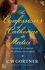 The Confessions of Catherine de Medici Paperback C. W. Gortner