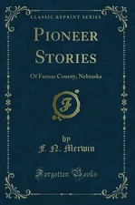 Pioneer Stories: Of Furnas County, Nebraska (Classic Reprint)